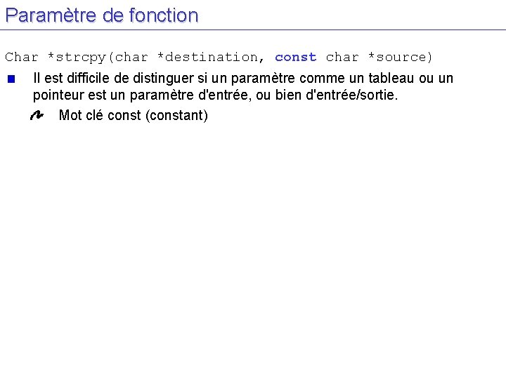 Paramètre de fonction Char *strcpy(char *destination, const char *source) Il est difficile de distinguer