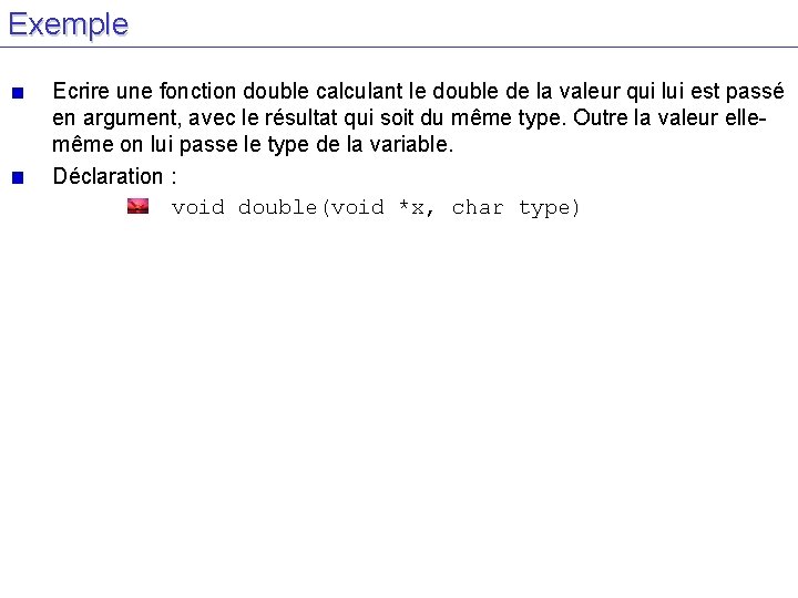 Exemple Ecrire une fonction double calculant le double de la valeur qui lui est