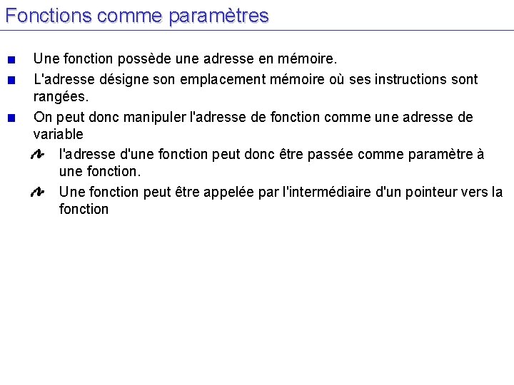 Fonctions comme paramètres Une fonction possède une adresse en mémoire. L'adresse désigne son emplacement