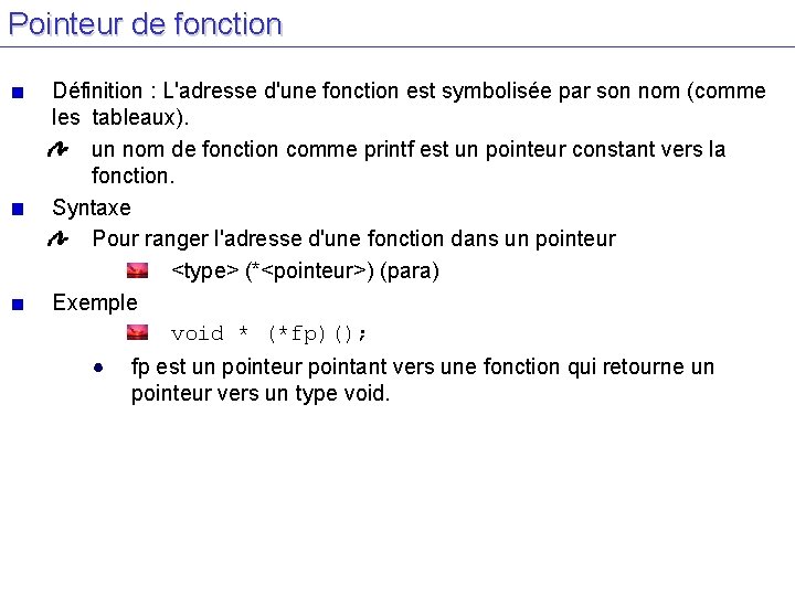 Pointeur de fonction Définition : L'adresse d'une fonction est symbolisée par son nom (comme