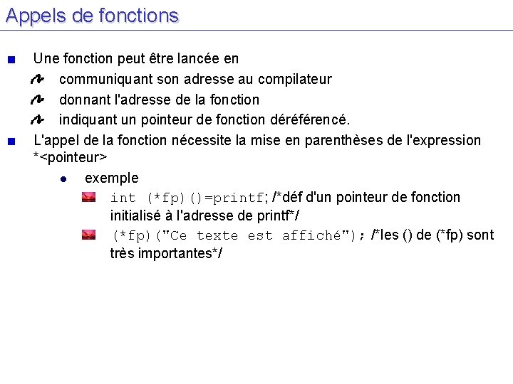 Appels de fonctions Une fonction peut être lancée en communiquant son adresse au compilateur