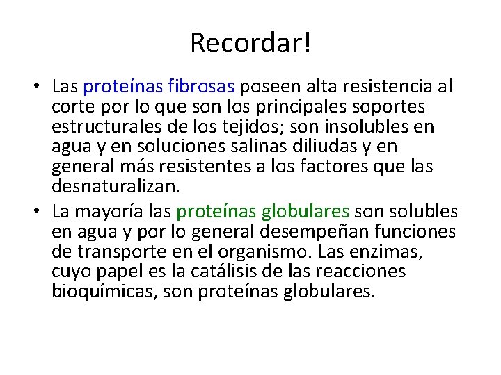 Recordar! • Las proteínas fibrosas poseen alta resistencia al corte por lo que son