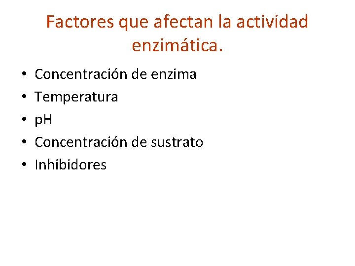 Factores que afectan la actividad enzimática. • • • Concentración de enzima Temperatura p.