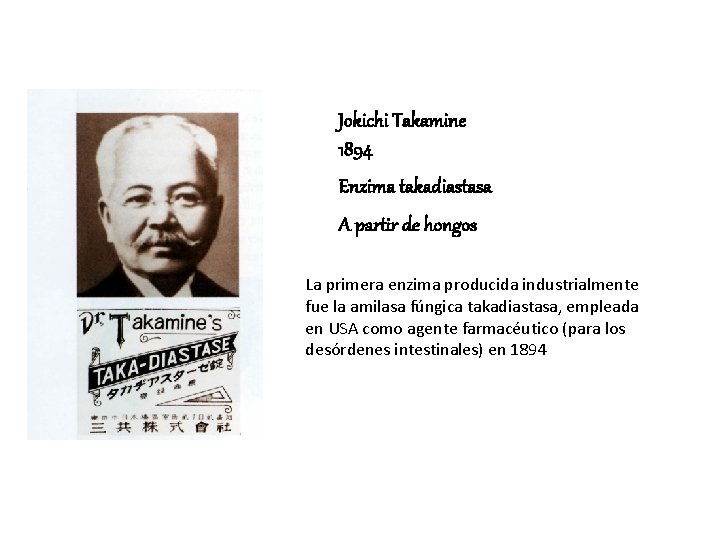 Jokichi Takamine 1894 Enzima takadiastasa A partir de hongos La primera enzima producida industrialmente