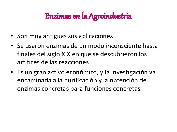 Enzimas en la Agroindustria • Son muy antiguas sus aplicaciones • Se usaron enzimas