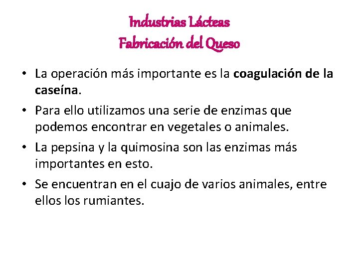 Industrias Lácteas Fabricación del Queso • La operación más importante es la coagulación de