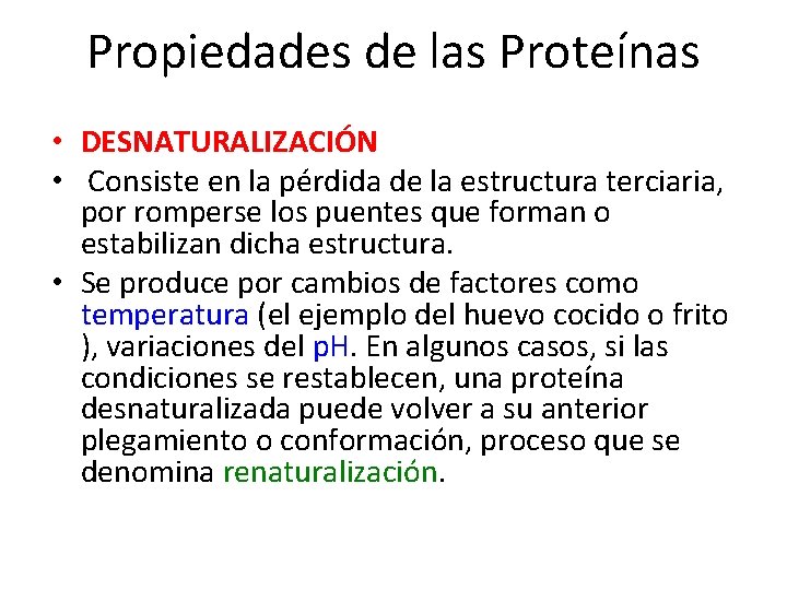 Propiedades de las Proteínas • DESNATURALIZACIÓN • Consiste en la pérdida de la estructura