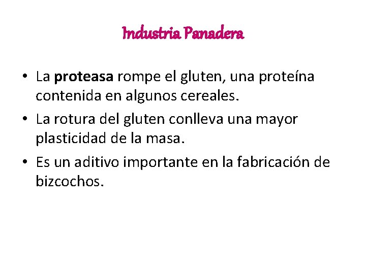 Industria Panadera • La proteasa rompe el gluten, una proteína contenida en algunos cereales.