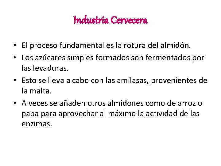 Industria Cervecera • El proceso fundamental es la rotura del almidón. • Los azúcares