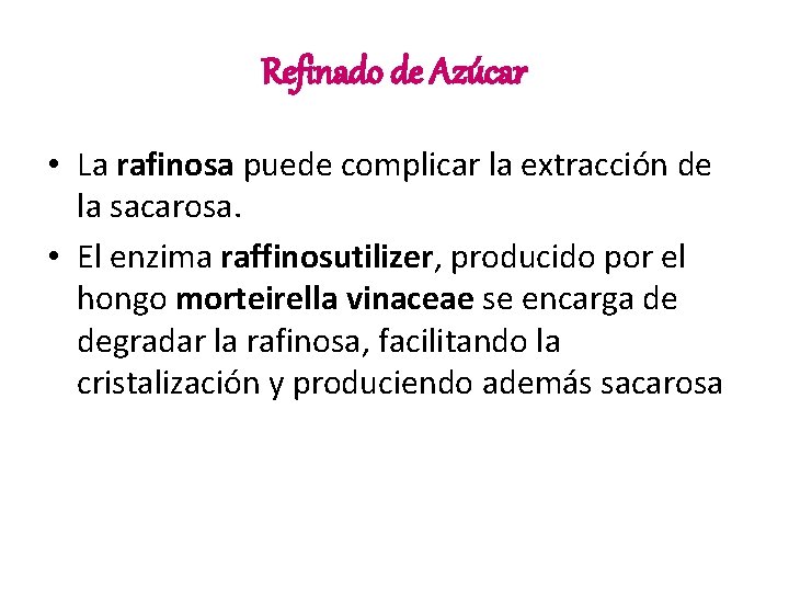 Refinado de Azúcar • La rafinosa puede complicar la extracción de la sacarosa. •