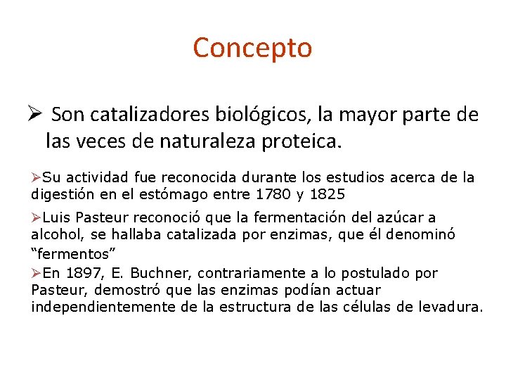 Concepto Ø Son catalizadores biológicos, la mayor parte de las veces de naturaleza proteica.