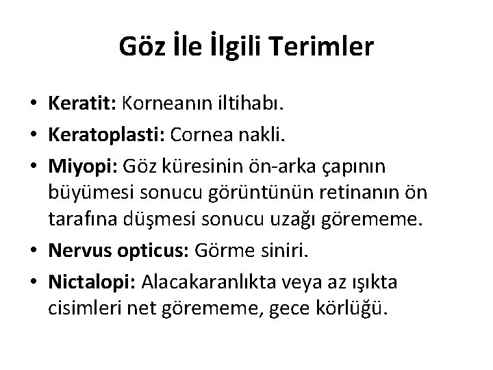 Göz İle İlgili Terimler • Keratit: Korneanın iltihabı. • Keratoplasti: Cornea nakli. • Miyopi: