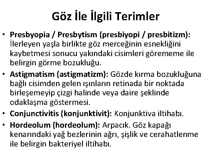 Göz İle İlgili Terimler • Presbyopia / Presbytism (presbiyopi / presbitizm): İlerleyen yaşla birlikte