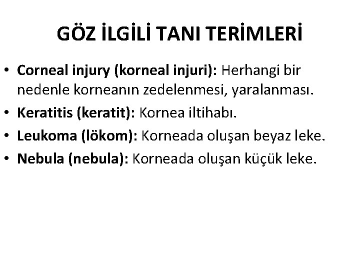 GÖZ İLGİLİ TANI TERİMLERİ • Corneal injury (korneal injuri): Herhangi bir nedenle korneanın zedelenmesi,