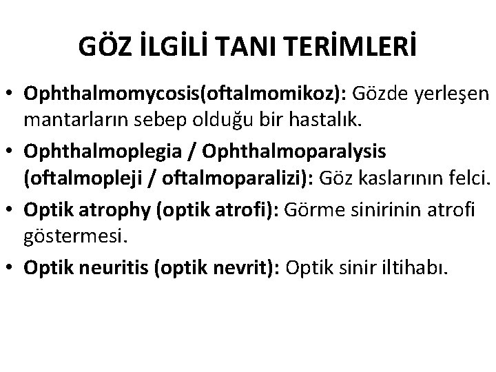 GÖZ İLGİLİ TANI TERİMLERİ • Ophthalmomycosis(oftalmomikoz): Gözde yerleşen mantarların sebep olduğu bir hastalık. •