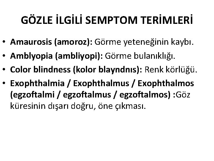 GÖZLE İLGİLİ SEMPTOM TERİMLERİ • • Amaurosis (amoroz): Görme yeteneğinin kaybı. Amblyopia (ambliyopi): Görme