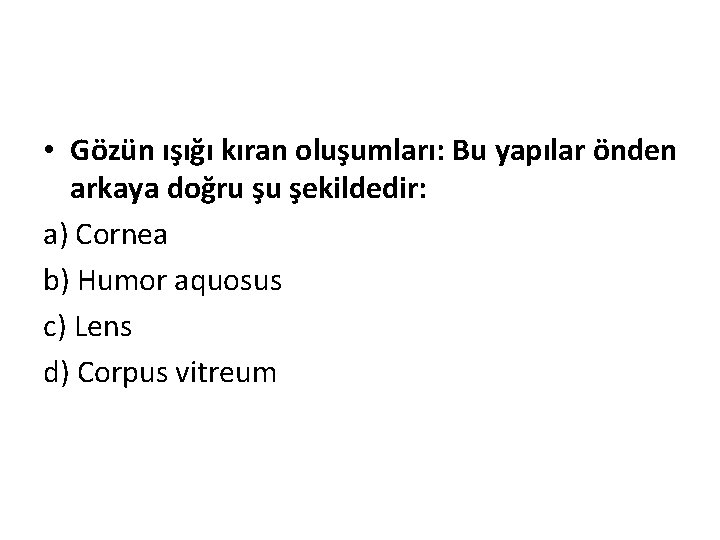  • Gözün ışığı kıran oluşumları: Bu yapılar önden arkaya doğru şu şekildedir: a)