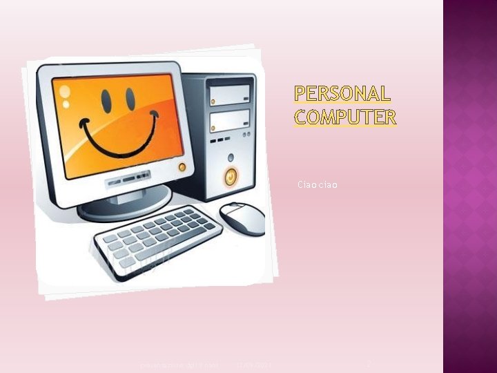 PERSONAL COMPUTER Ciao ciao presentazione dgli 8 nani 12/09/2021 2 