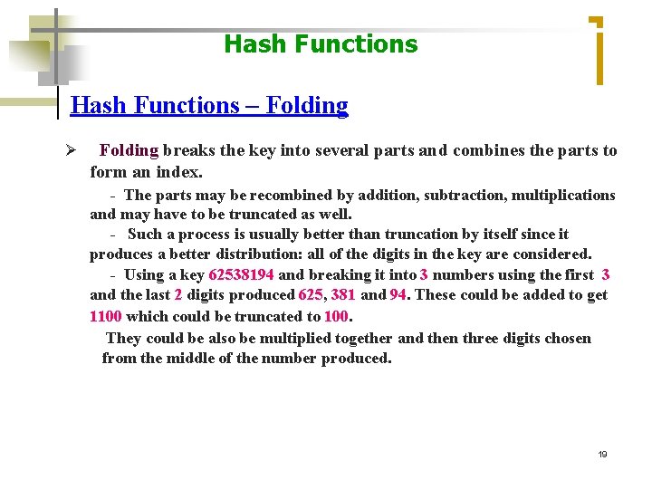 Hash Functions – Folding Ø Folding breaks the key into several parts and combines