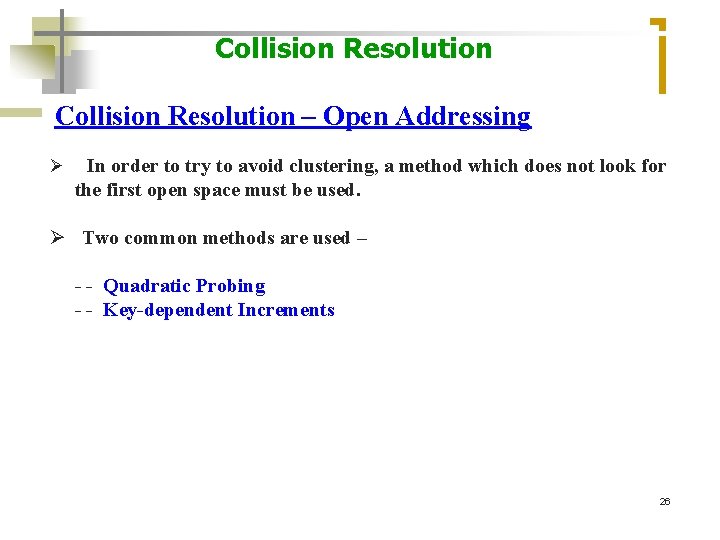 Collision Resolution – Open Addressing Ø In order to try to avoid clustering, a