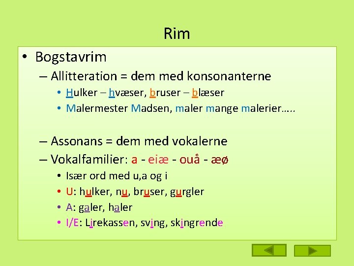 Rim • Bogstavrim – Allitteration = dem med konsonanterne • Hulker – hvæser, bruser