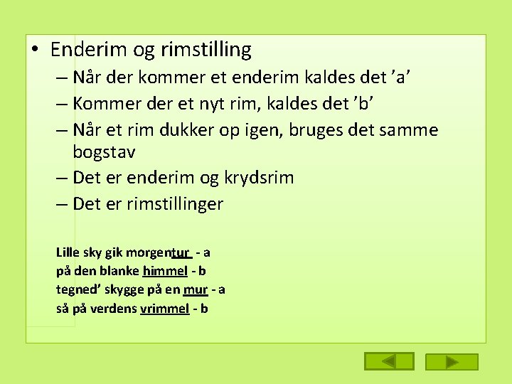 • Enderim og rimstilling – Når der kommer et enderim kaldes det ’a’ • Enderim og rimstilling – Når der kommer et enderim kaldes det ’a’