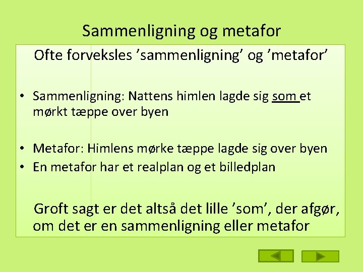 Sammenligning og metafor Ofte forveksles ’sammenligning’ og ’metafor’ • Sammenligning: Nattens himlen lagde sig