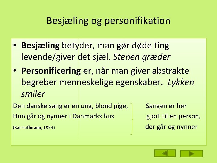 Besjæling og personifikation • Besjæling betyder, man gør døde ting levende/giver det sjæl. Stenen