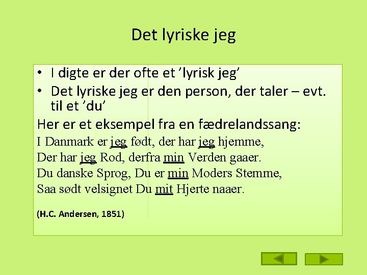 Det lyriske jeg • I digte er der ofte et ’lyrisk jeg’ • Det Det lyriske jeg • I digte er der ofte et ’lyrisk jeg’ • Det