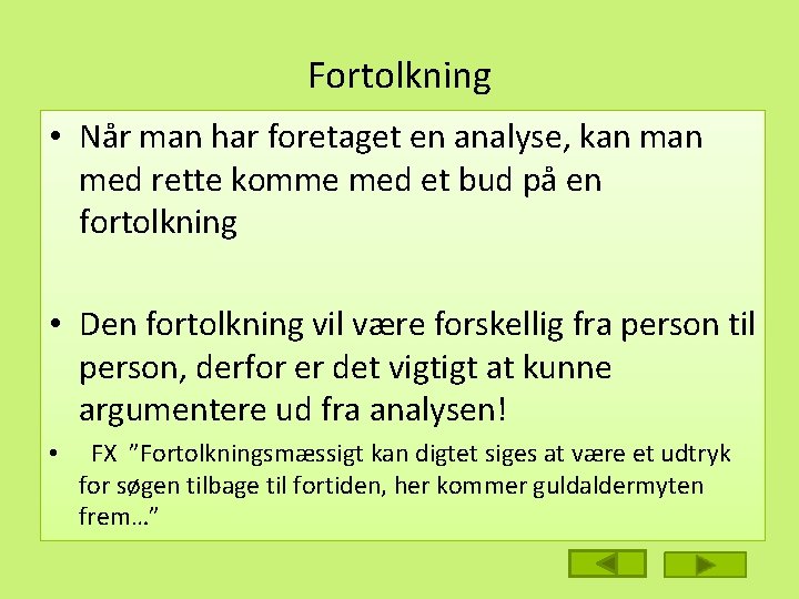 Fortolkning • Når man har foretaget en analyse, kan med rette komme med et