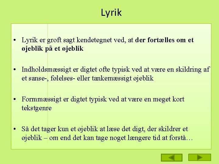 Lyrik • Lyrik er groft sagt kendetegnet ved, at der fortælles om et øjeblik