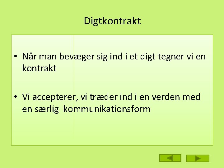 Digtkontrakt • Når man bevæger sig ind i et digt tegner vi en kontrakt