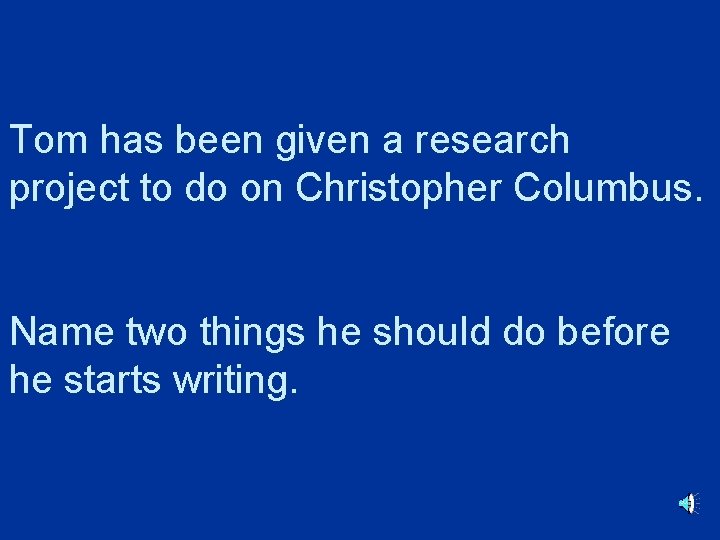 Tom has been given a research project to do on Christopher Columbus. Name two