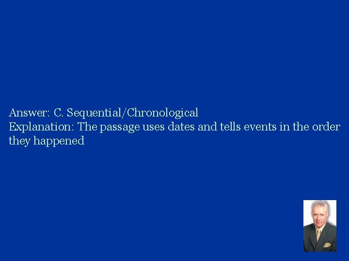 Answer: C. Sequential/Chronological Explanation: The passage uses dates and tells events in the order