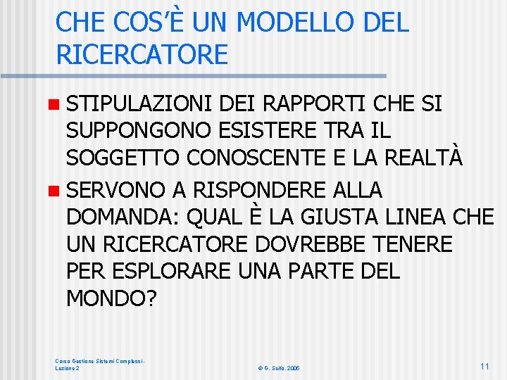 CHE COS’È UN MODELLO DEL RICERCATORE n STIPULAZIONI DEI RAPPORTI CHE SI SUPPONGONO ESISTERE