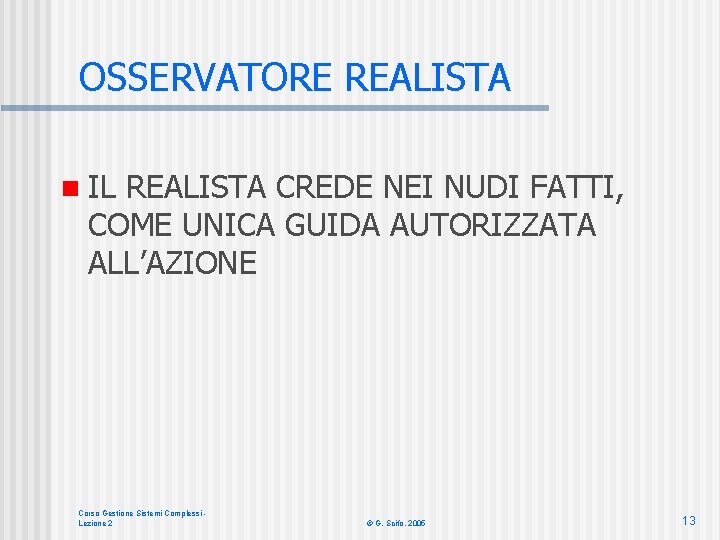 OSSERVATORE REALISTA n IL REALISTA CREDE NEI NUDI FATTI, COME UNICA GUIDA AUTORIZZATA ALL’AZIONE