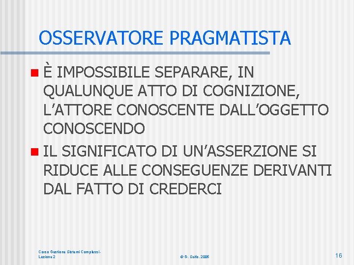 OSSERVATORE PRAGMATISTA nÈ IMPOSSIBILE SEPARARE, IN QUALUNQUE ATTO DI COGNIZIONE, L’ATTORE CONOSCENTE DALL’OGGETTO CONOSCENDO