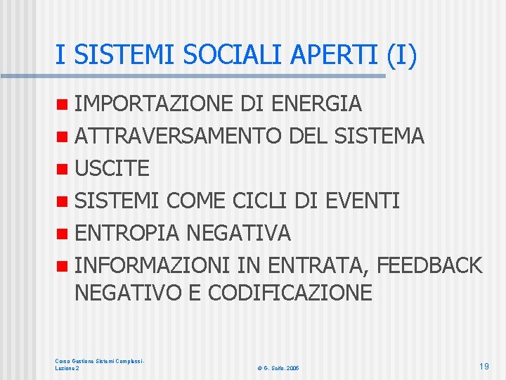 I SISTEMI SOCIALI APERTI (I) n IMPORTAZIONE DI ENERGIA n ATTRAVERSAMENTO DEL SISTEMA n