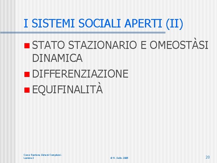 I SISTEMI SOCIALI APERTI (II) n STATO STAZIONARIO E OMEOSTÀSI DINAMICA n DIFFERENZIAZIONE n