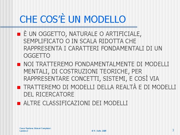 CHE COS’È UN MODELLO È UN OGGETTO, NATURALE O ARTIFICIALE, SEMPLIFICATO O IN SCALA