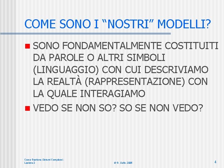 COME SONO I “NOSTRI” MODELLI? n SONO FONDAMENTALMENTE COSTITUITI DA PAROLE O ALTRI SIMBOLI