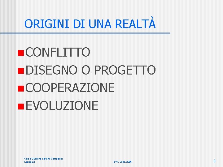 ORIGINI DI UNA REALTÀ n CONFLITTO n DISEGNO O PROGETTO n COOPERAZIONE n EVOLUZIONE