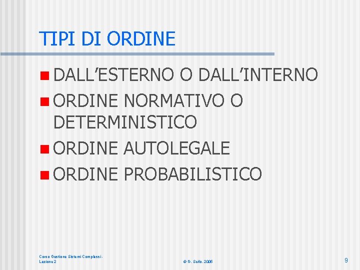 TIPI DI ORDINE n DALL’ESTERNO O DALL’INTERNO n ORDINE NORMATIVO O DETERMINISTICO n ORDINE