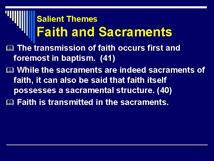 Salient Themes Faith and Sacraments The transmission of faith occurs first and foremost in