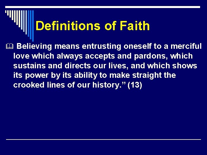 Definitions of Faith Believing means entrusting oneself to a merciful love which always accepts