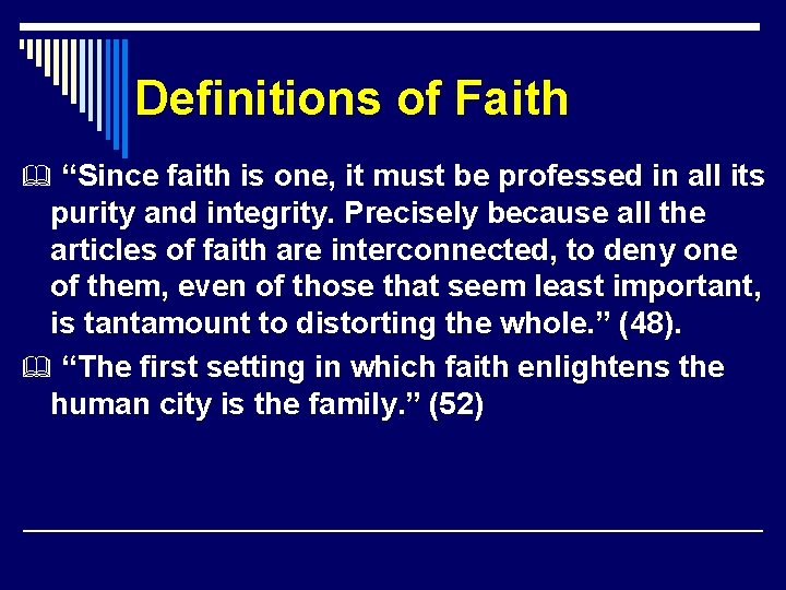 Definitions of Faith “Since faith is one, it must be professed in all its