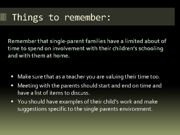 Things to remember: Remember that single-parent families have a limited about of time to