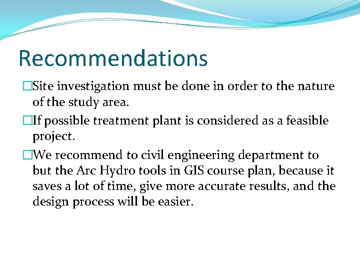 Recommendations �Site investigation must be done in order to the nature of the study