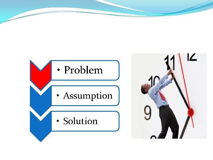  • Problem • Assumption • Solution 