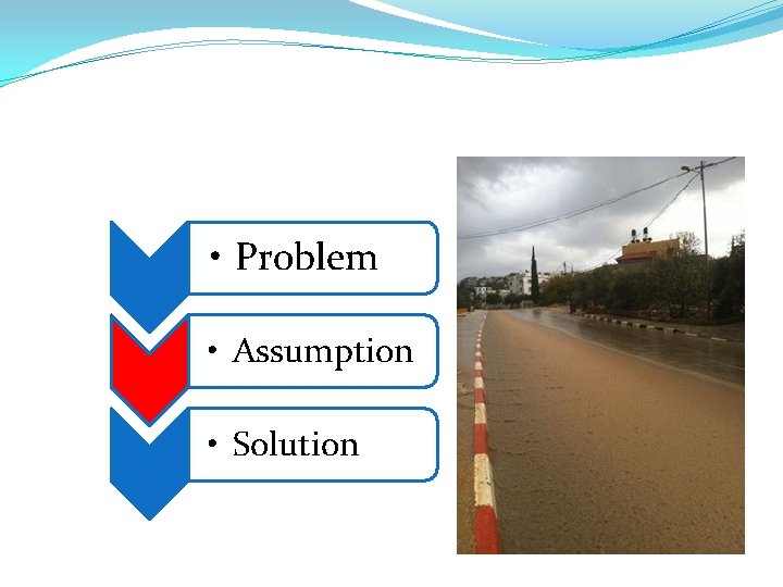 • Problem • Assumption • Solution 